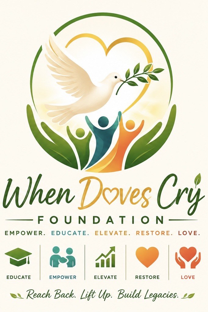 When Doves Cry Foundation. Empower. Educate. Elevate. Restore. Love.